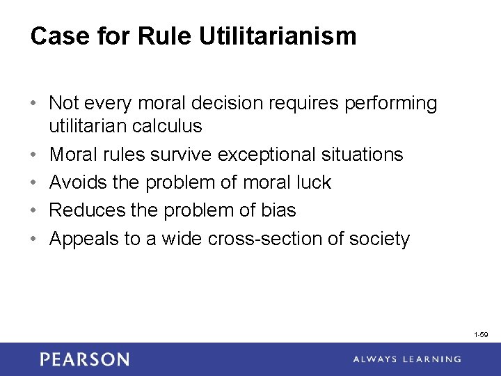 Case for Rule Utilitarianism • Not every moral decision requires performing utilitarian calculus •