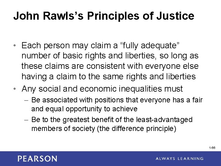 John Rawls’s Principles of Justice • Each person may claim a “fully adequate” number