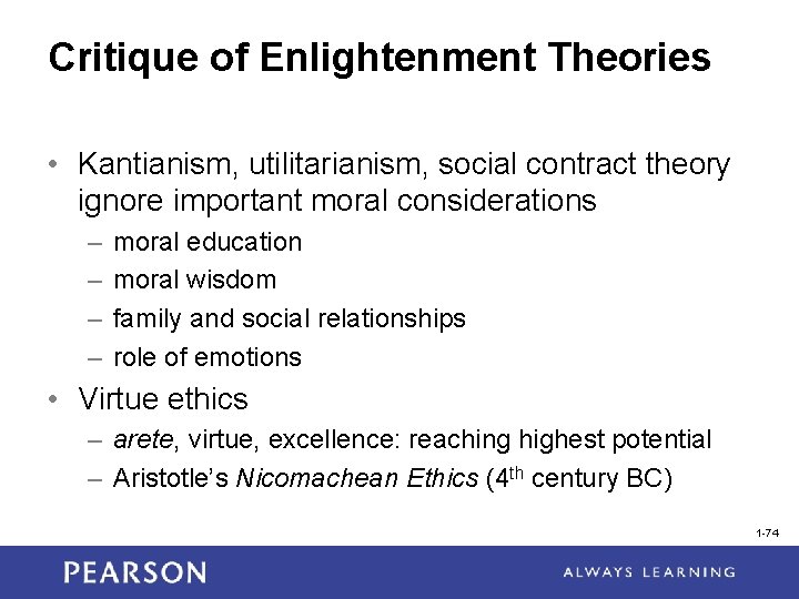 Critique of Enlightenment Theories • Kantianism, utilitarianism, social contract theory ignore important moral considerations