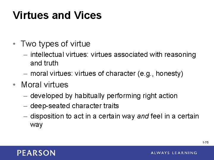 Virtues and Vices • Two types of virtue – intellectual virtues: virtues associated with