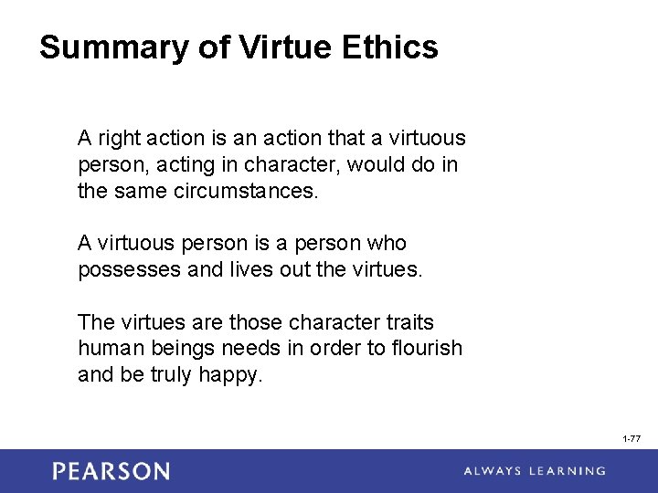 Summary of Virtue Ethics A right action is an action that a virtuous person,