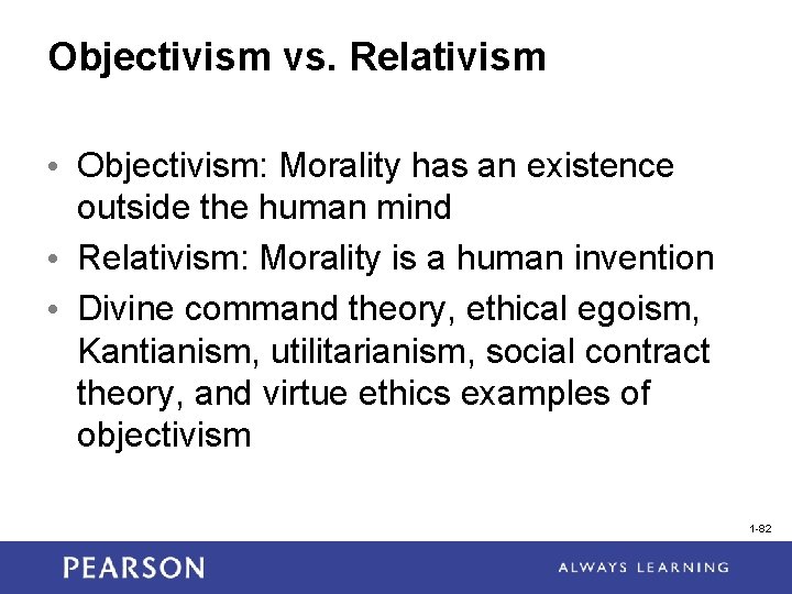 Objectivism vs. Relativism • Objectivism: Morality has an existence outside the human mind •