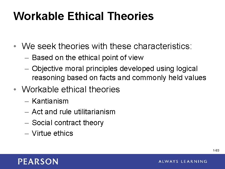 Workable Ethical Theories • We seek theories with these characteristics: – Based on the
