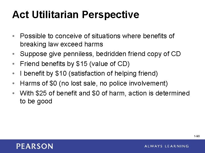 Act Utilitarian Perspective • Possible to conceive of situations where benefits of breaking law