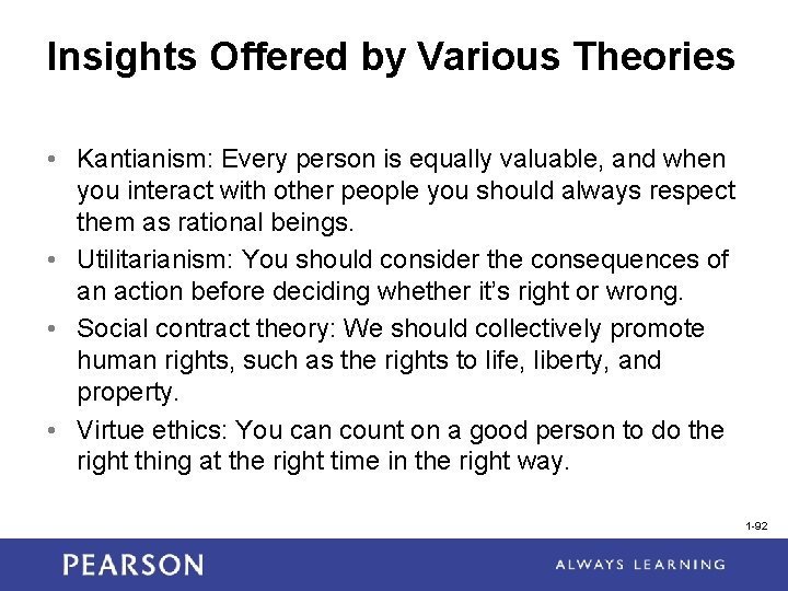 Insights Offered by Various Theories • Kantianism: Every person is equally valuable, and when