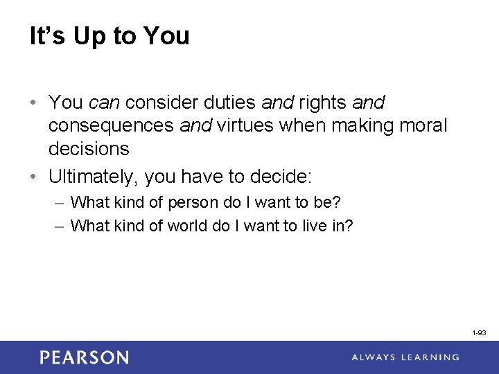 It’s Up to You • You can consider duties and rights and consequences and