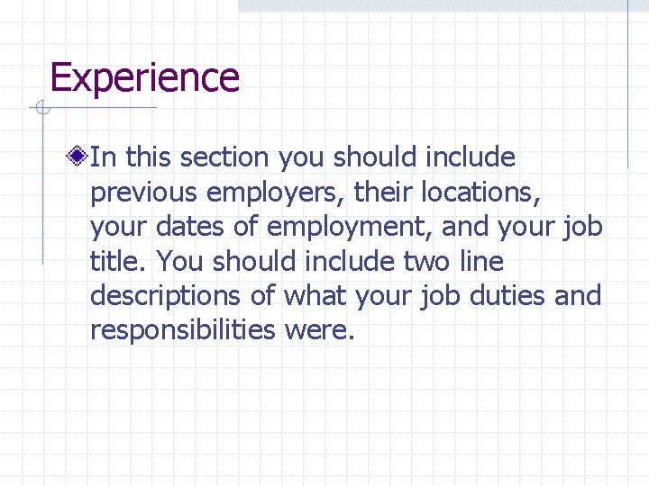 Experience In this section you should include previous employers, their locations, your dates of
