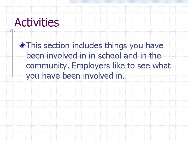 Activities This section includes things you have been involved in in school and in