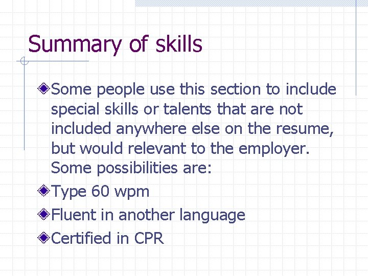 Summary of skills Some people use this section to include special skills or talents