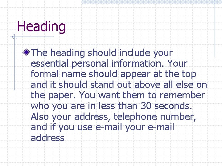Heading The heading should include your essential personal information. Your formal name should appear