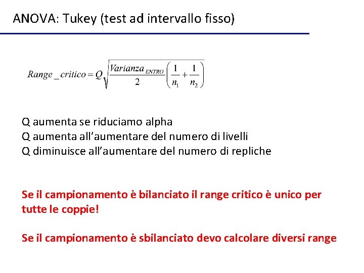 ANOVA: Tukey (test ad intervallo fisso) Q aumenta se riduciamo alpha Q aumenta all’aumentare