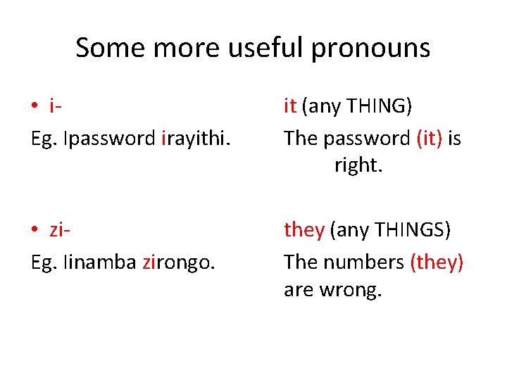 Some more useful pronouns • i. Eg. Ipassword irayithi. it (any THING) The password