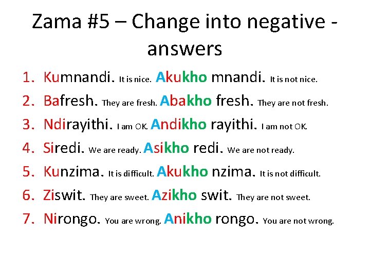 Zama #5 – Change into negative answers 1. 2. 3. 4. 5. 6. 7.