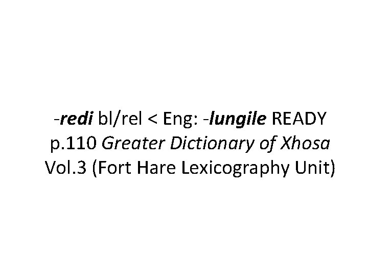 -redi bl/rel < Eng: -lungile READY p. 110 Greater Dictionary of Xhosa Vol. 3