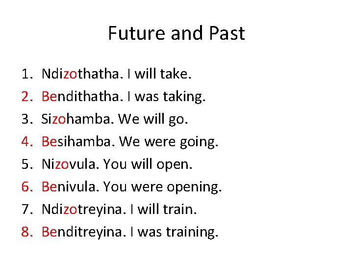 Future and Past 1. 2. 3. 4. 5. 6. 7. 8. Ndizothatha. I will