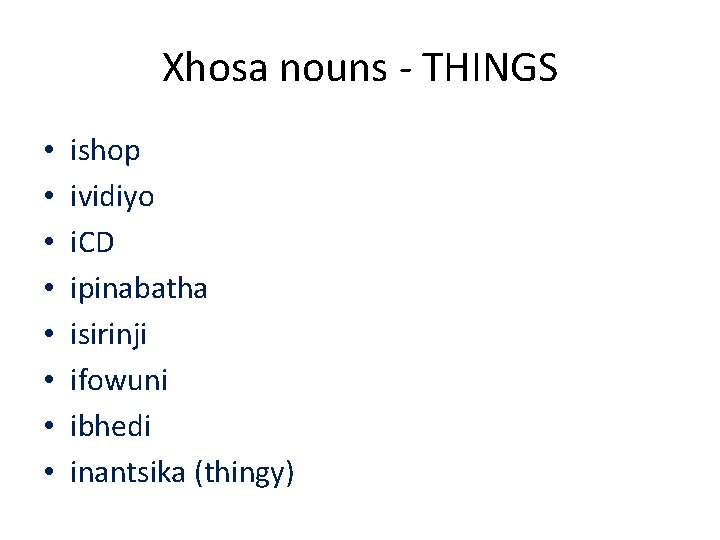 Xhosa nouns - THINGS • • ishop ividiyo i. CD ipinabatha isirinji ifowuni ibhedi