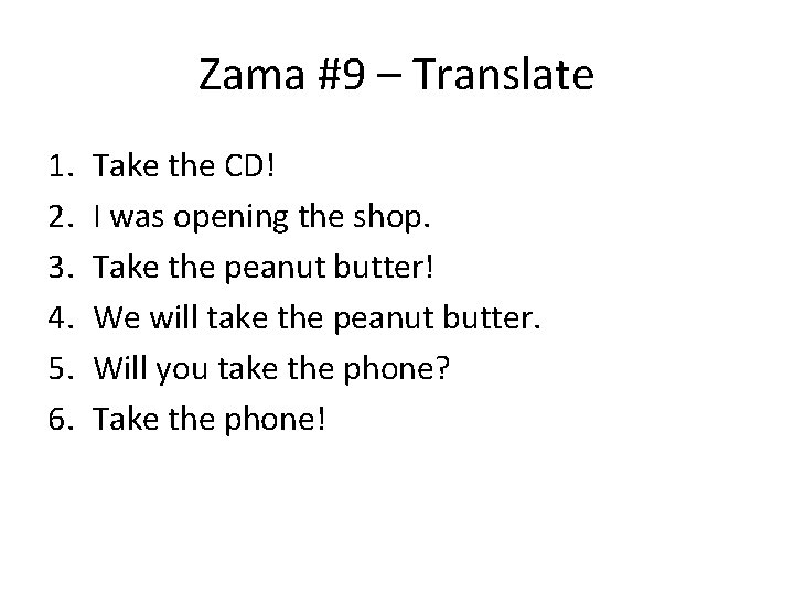 Zama #9 – Translate 1. 2. 3. 4. 5. 6. Take the CD! I