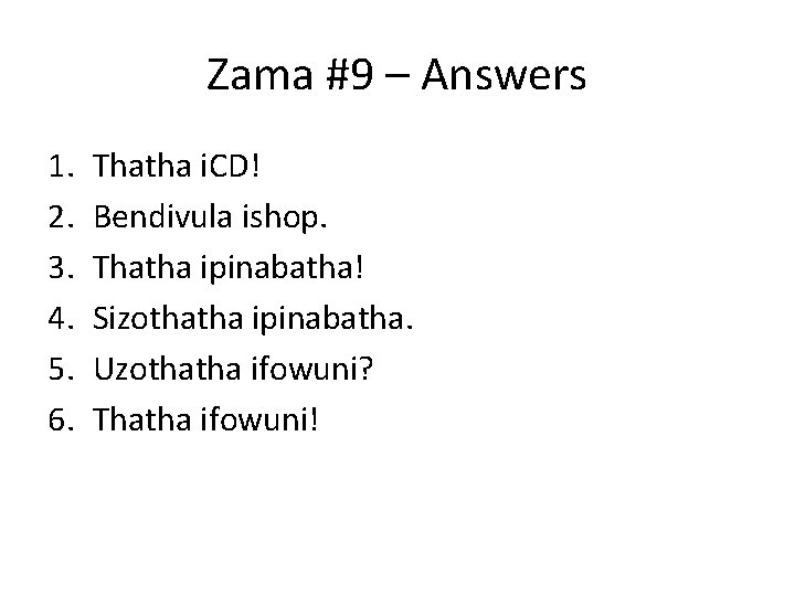 Zama #9 – Answers 1. 2. 3. 4. 5. 6. Thatha i. CD! Bendivula