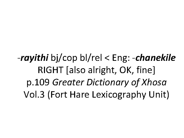 -rayithi bj/cop bl/rel < Eng: -chanekile RIGHT [also alright, OK, fine] p. 109 Greater