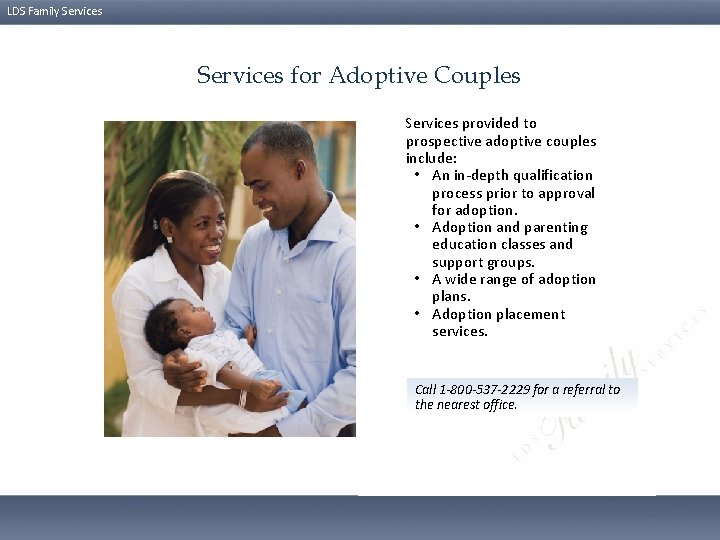 LDS Family Services for Adoptive Couples Services provided to prospective adoptive couples include: •