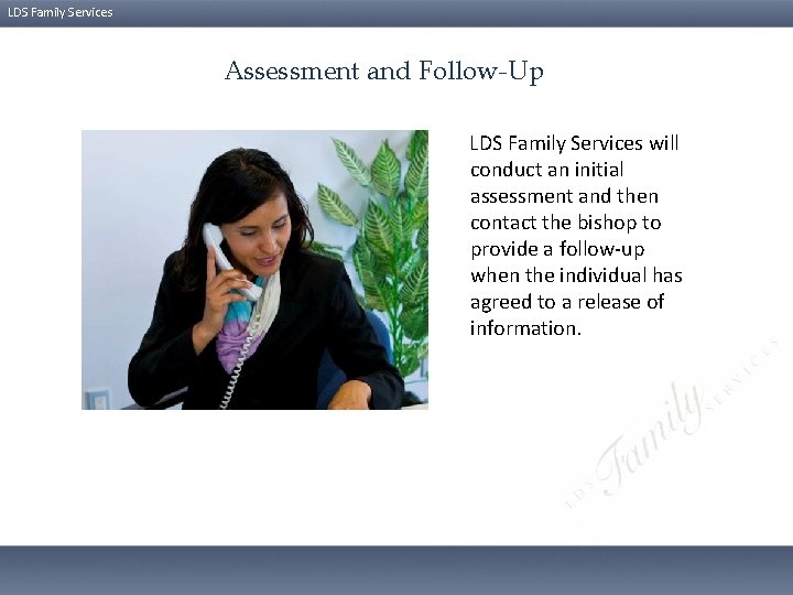 LDS Family Services Assessment and Follow-Up LDS Family Services will conduct an initial assessment