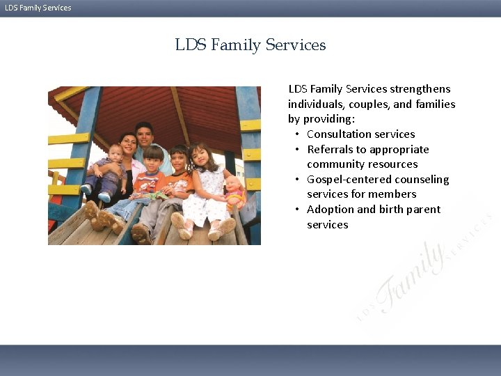 LDS Family Services strengthens individuals, couples, and families by providing: • Consultation services •