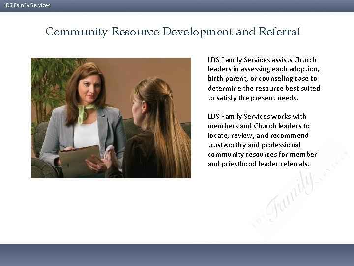 LDS Family Services Community Resource Development and Referral LDS Family Services assists Church leaders