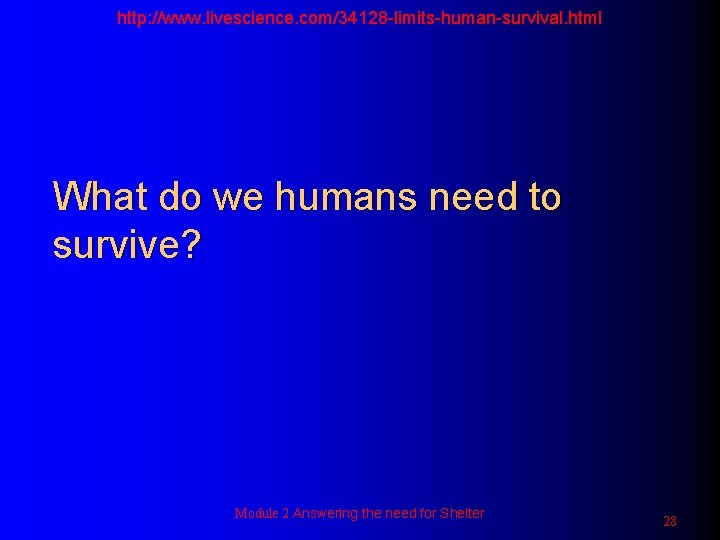 http: //www. livescience. com/34128 -limits-human-survival. html What do we humans need to survive? Module