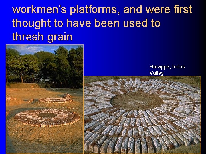 workmen's platforms, and were first thought to have been used to thresh grain Harappa,