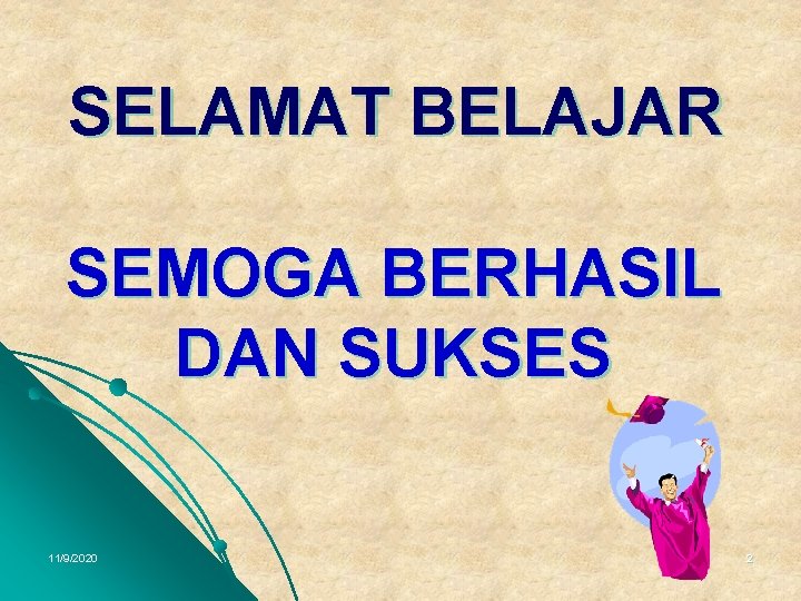 SELAMAT BELAJAR SEMOGA BERHASIL DAN SUKSES 11/9/2020 2 