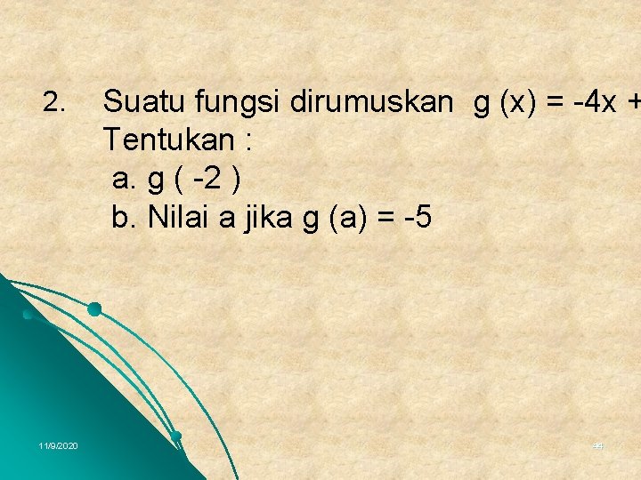 2. 11/9/2020 Suatu fungsi dirumuskan g (x) = -4 x + Tentukan : a.