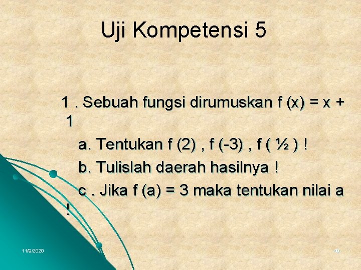 Uji Kompetensi 5 1. Sebuah fungsi dirumuskan f (x) = x + 1 a.