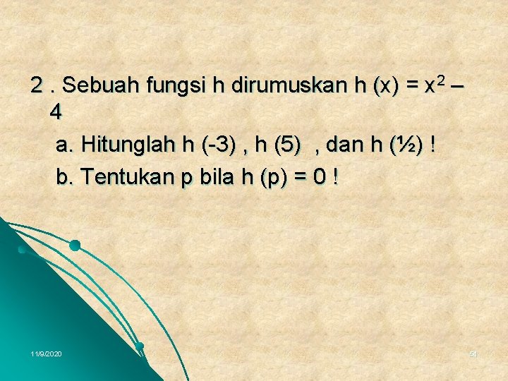 2. Sebuah fungsi h dirumuskan h (x) = x 2 – 4 a. Hitunglah