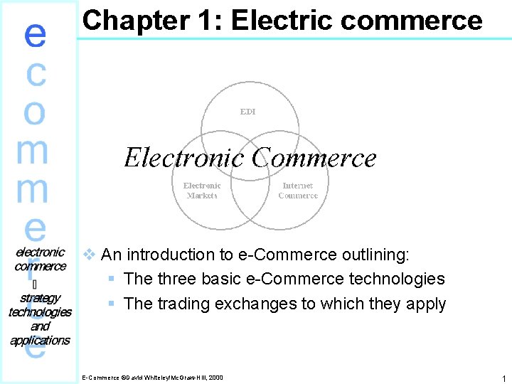 Chapter 1: Electric commerce v An introduction to e-Commerce outlining: § The three basic