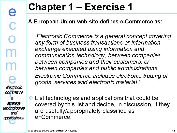 Chapter 1 – Exercise 1 A European Union web site defines e-Commerce as: ‘Electronic