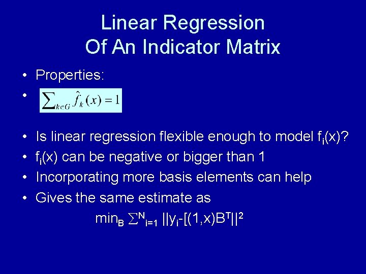 Linear Regression Of An Indicator Matrix • Properties: • • • Is linear regression