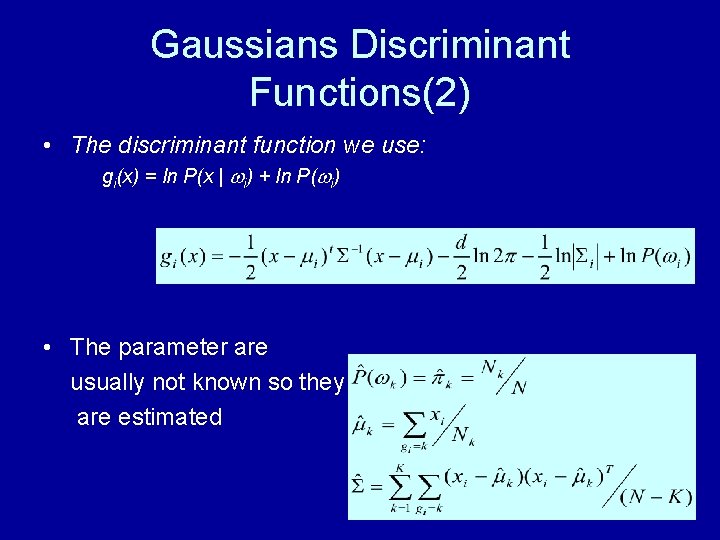 Gaussians Discriminant Functions(2) • The discriminant function we use: gi(x) = ln P(x |