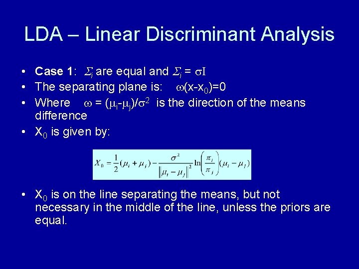 LDA – Linear Discriminant Analysis • Case 1: i are equal and i =