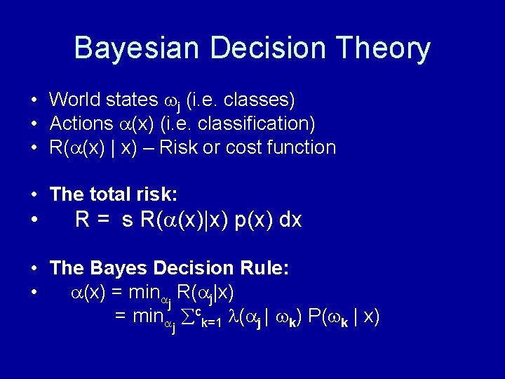 Bayesian Decision Theory • World states j (i. e. classes) • Actions (x) (i.