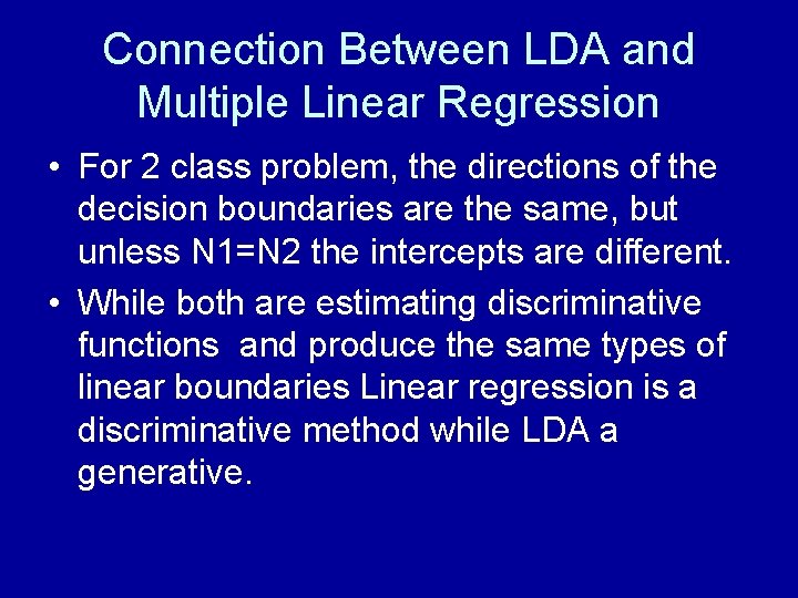 Connection Between LDA and Multiple Linear Regression • For 2 class problem, the directions