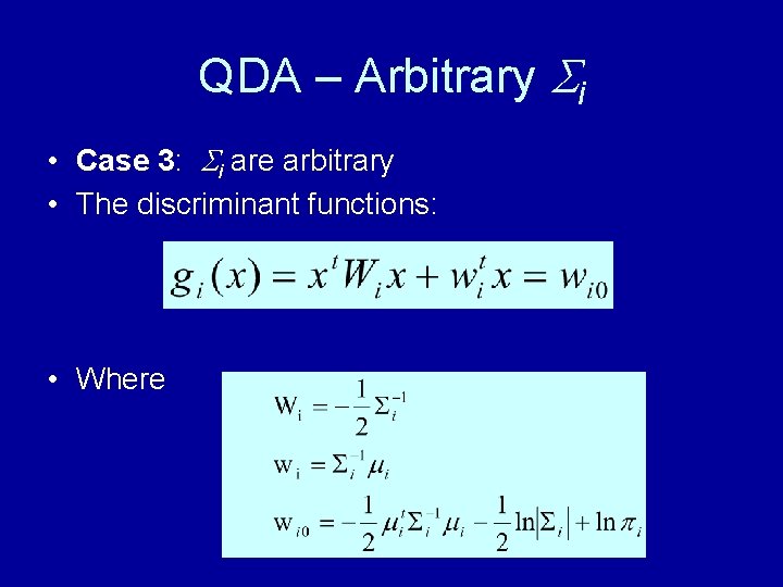 QDA – Arbitrary i • Case 3: i are arbitrary • The discriminant functions: