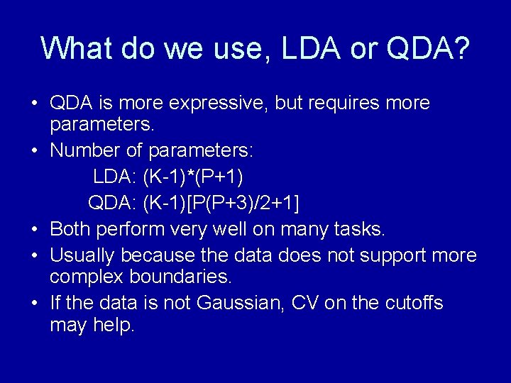 What do we use, LDA or QDA? • QDA is more expressive, but requires