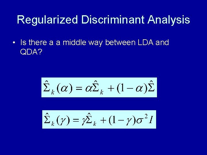 Regularized Discriminant Analysis • Is there a a middle way between LDA and QDA?