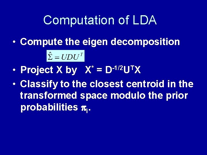 Computation of LDA • Compute the eigen decomposition • Project X by X* =