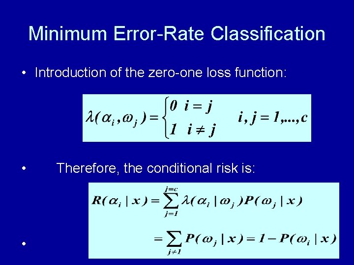 Minimum Error-Rate Classification • Introduction of the zero-one loss function: • • Therefore, the