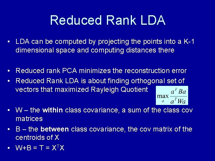 Reduced Rank LDA • LDA can be computed by projecting the points into a