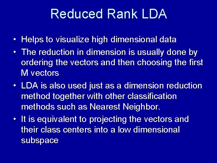 Reduced Rank LDA • Helps to visualize high dimensional data • The reduction in