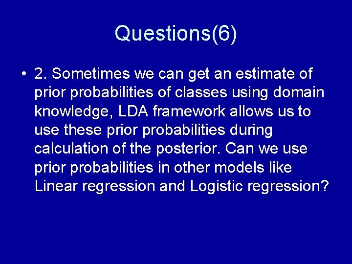 Questions(6) • 2. Sometimes we can get an estimate of prior probabilities of classes