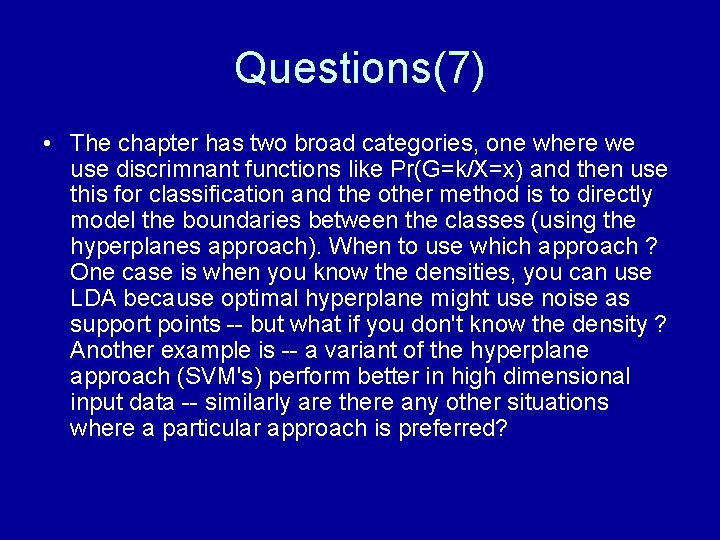 Questions(7) • The chapter has two broad categories, one where we use discrimnant functions