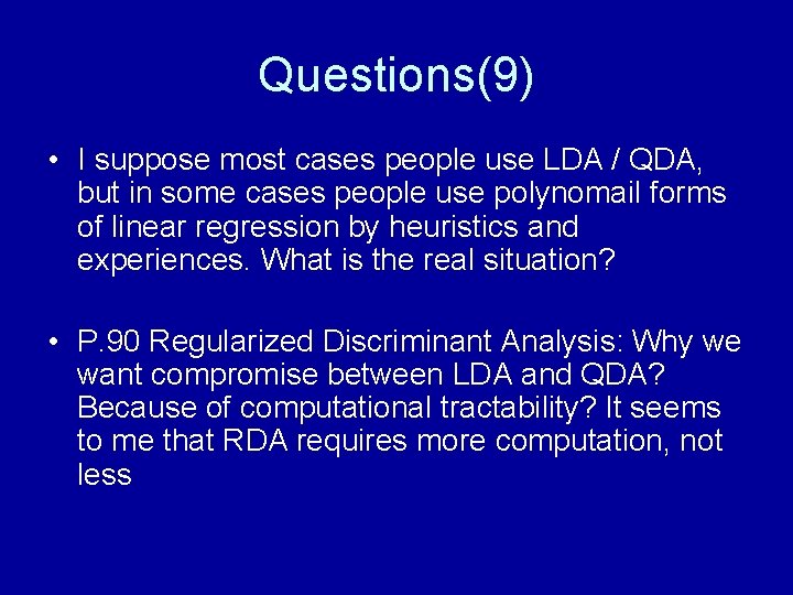 Questions(9) • I suppose most cases people use LDA / QDA, but in some